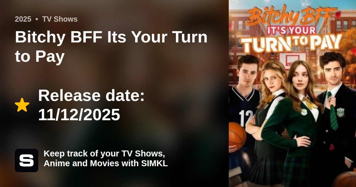 Bitchy BFF Its Your Turn to Pay (TV Series 2025)